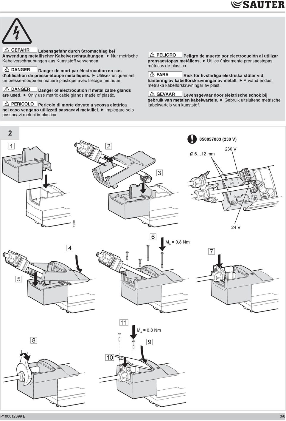 DANGER Danger of electrocution if metal cable glands are used. Only use metric cable glands made of plastic.