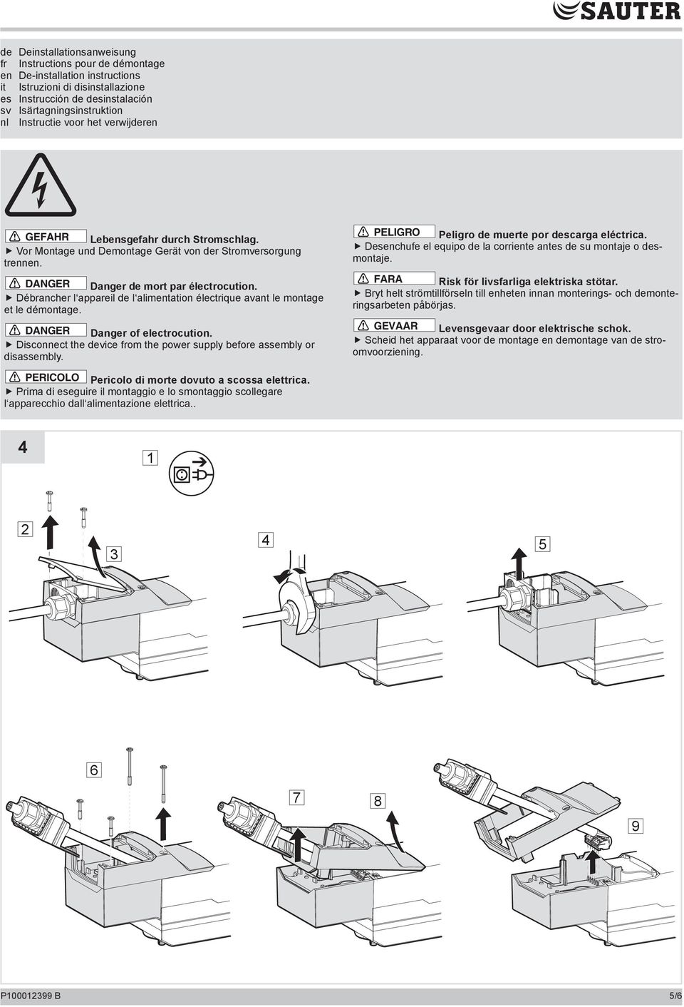 Débrancher l appareil de l alimentation électrique avant le montage et le démontage. DANGER Danger of electrocution. Disconnect the device from the power supply before assembly or disassembly.