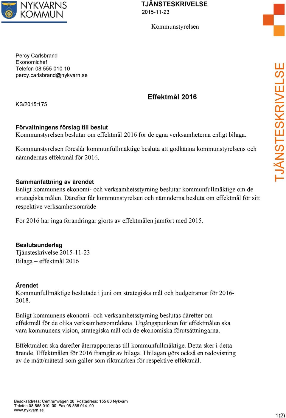 Kommunstyrelsen föreslår kommunfullmäktige besluta att godkänna kommunstyrelsens och nämndernas effektmål för 2016.