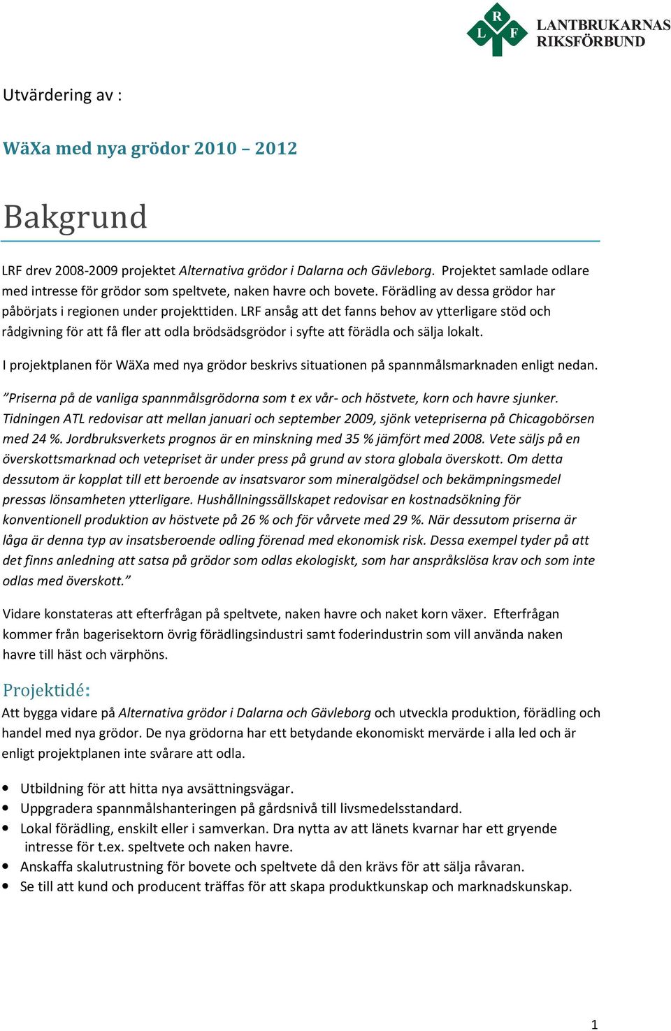 LRF ansåg att det fanns behov av ytterligare stöd och rådgivning för att få fler att odla brödsädsgrödor i syfte att förädla och sälja lokalt.