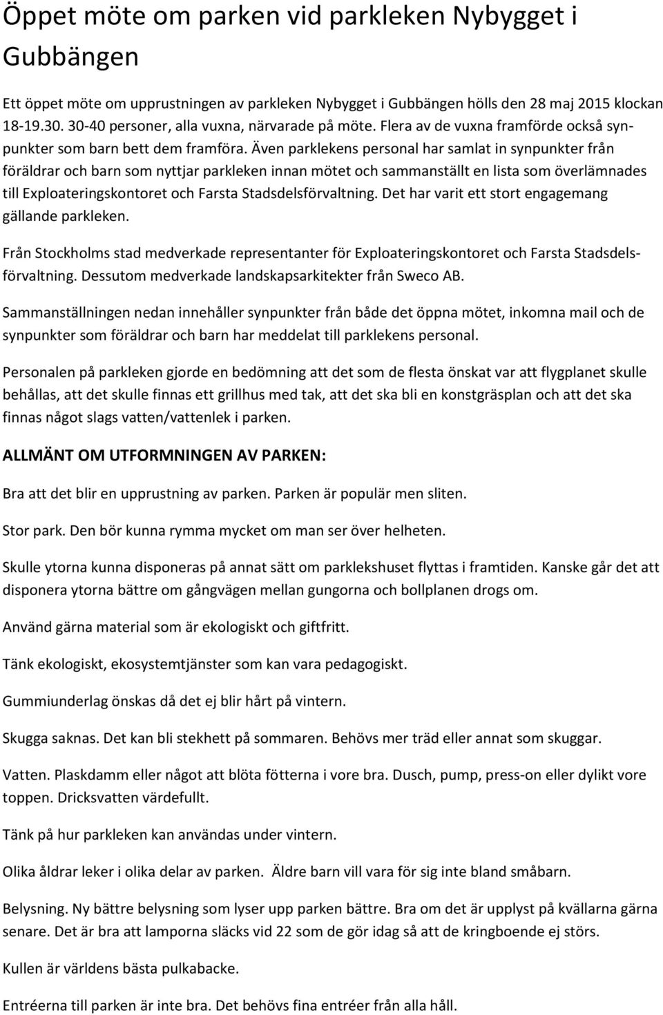 Även parklekens personal har samlat in synpunkter från föräldrar och barn som nyttjar parkleken innan mötet och sammanställt en lista som överlämnades till Exploateringskontoret och Farsta