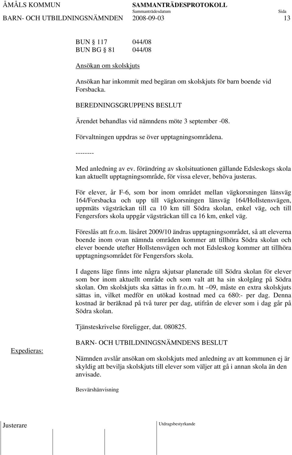 förändring av skolsituationen gällande Edsleskogs skola kan aktuellt upptagningsområde, för vissa elever, behöva justeras.