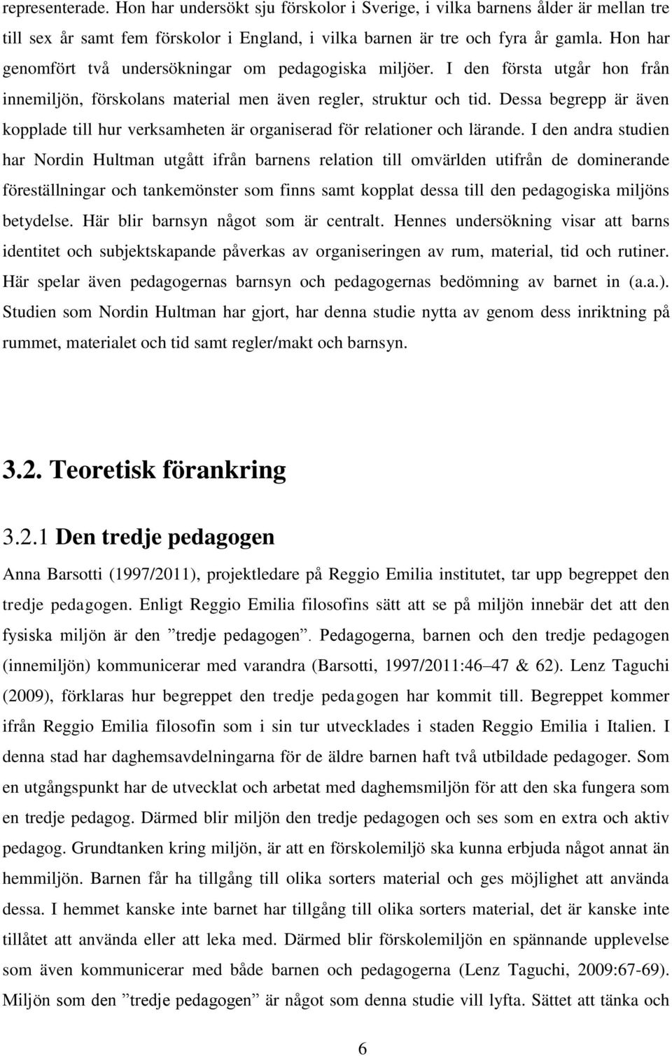 Dessa begrepp är även kopplade till hur verksamheten är organiserad för relationer och lärande.