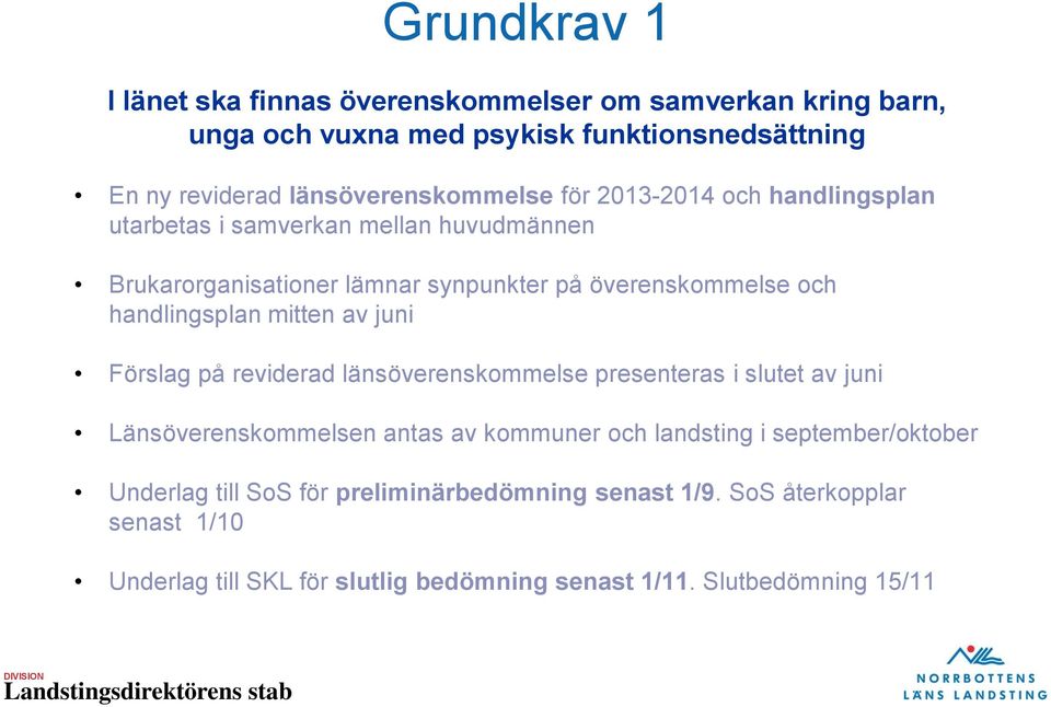handlingsplan mitten av juni Förslag på reviderad länsöverenskommelse presenteras i slutet av juni Länsöverenskommelsen antas av kommuner och landsting i