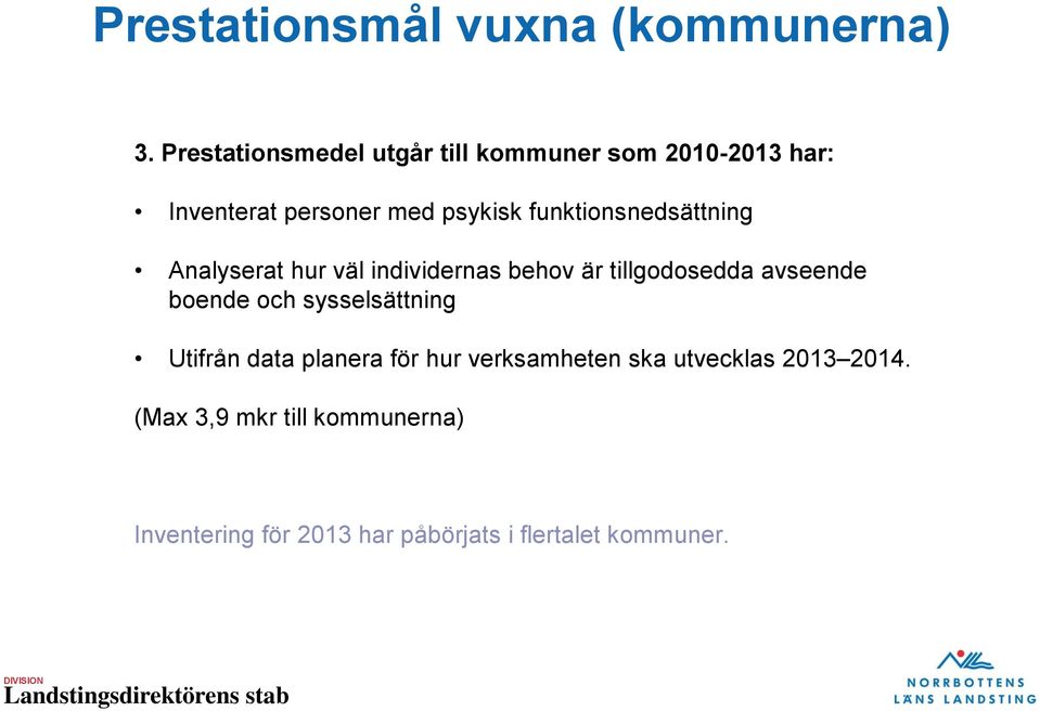 funktionsnedsättning Analyserat hur väl individernas behov är tillgodosedda avseende boende och