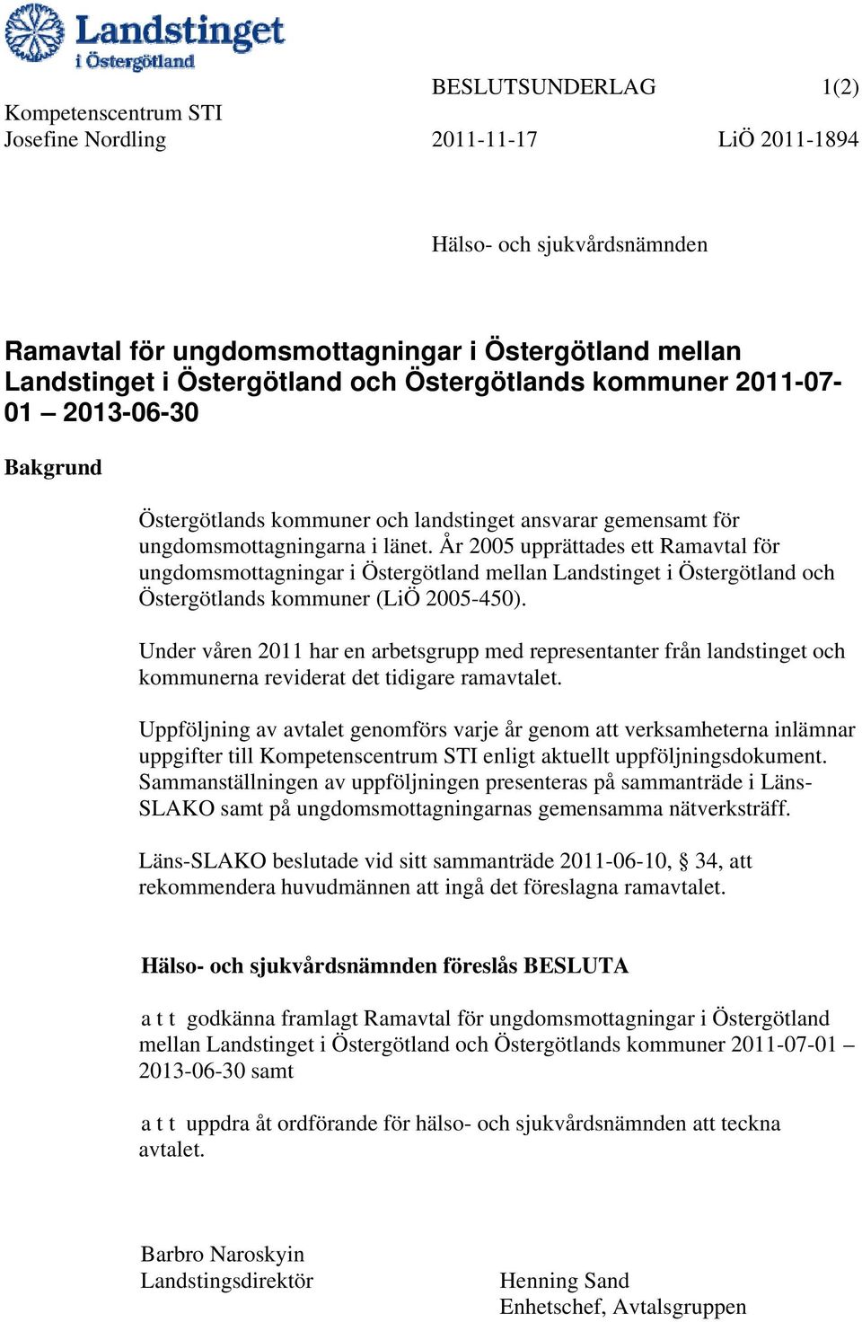 År 2005 upprättades ett Ramavtal för ungdomsmottagningar i Östergötland mellan Landstinget i Östergötland och Östergötlands kommuner (LiÖ 2005-450).
