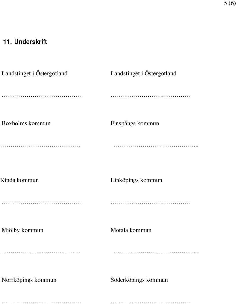 Östergötland Boxholms kommun Finspångs kommun.