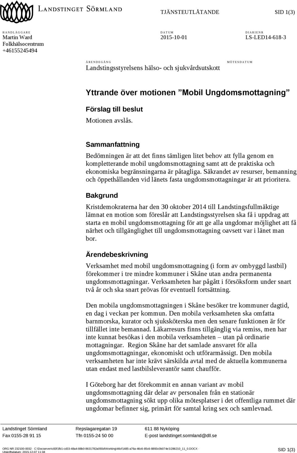 Sammanfattning Bedömningen är att det finns tämligen litet behov att fylla genom en kompletterande mobil ungdomsmottagning samt att de praktiska och ekonomiska begränsningarna är påtagliga.