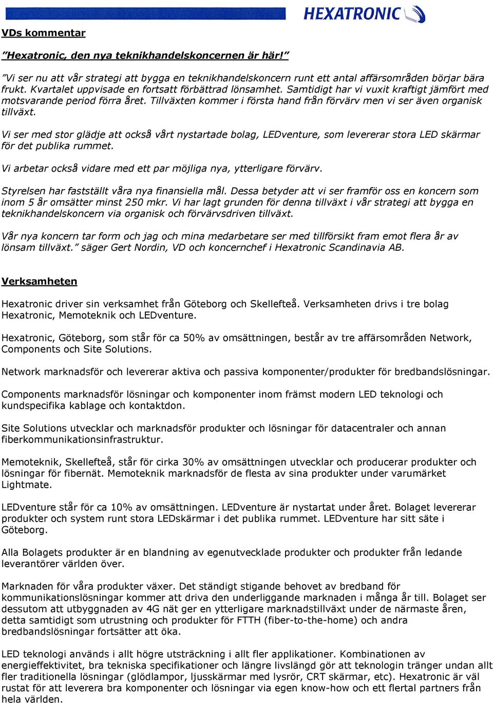 Tillväxten kommer i första hand från förvärv men vi ser även organisk tillväxt.