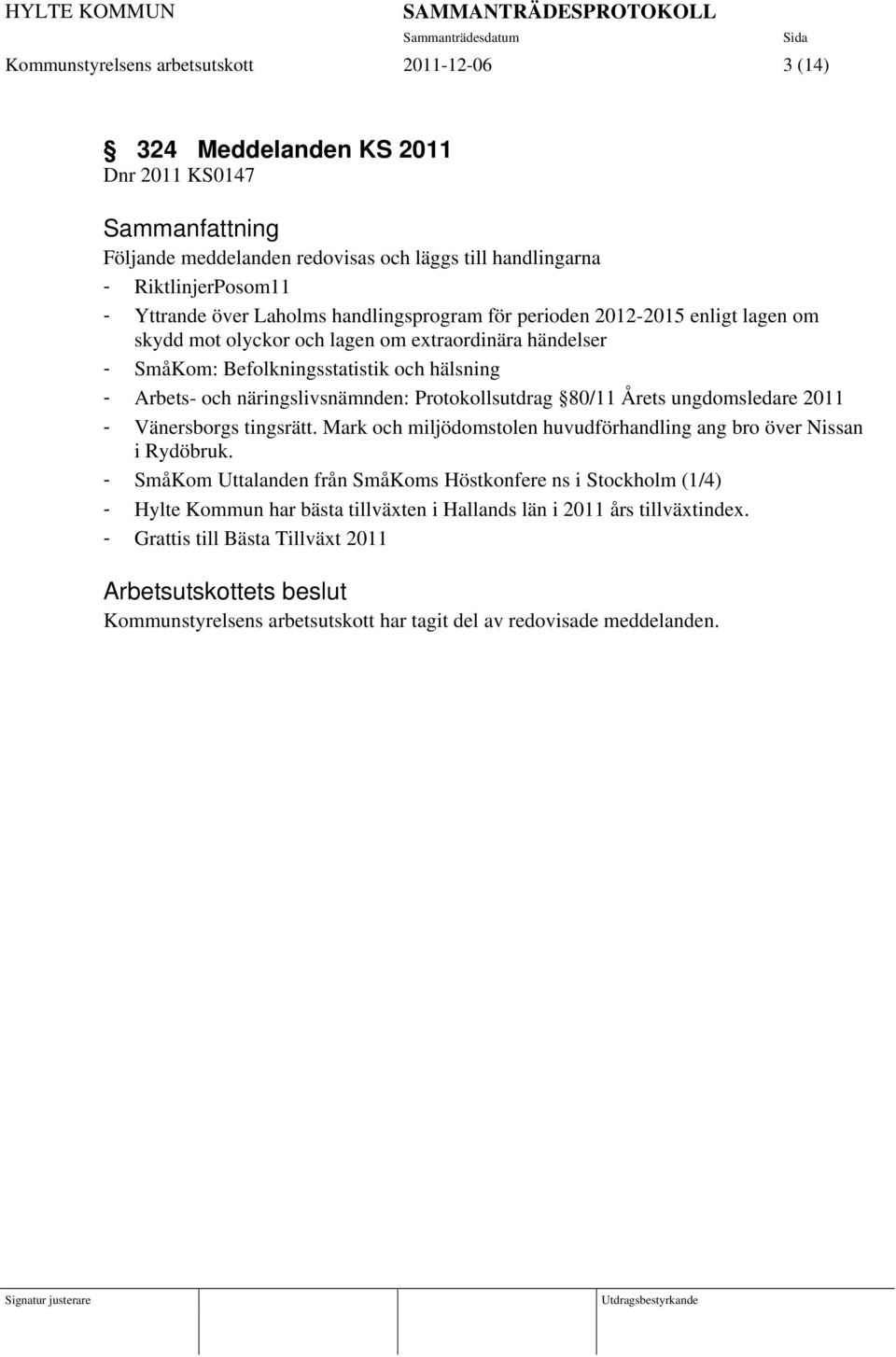Protokollsutdrag 80/11 Årets ungdomsledare 2011 - Vänersborgs tingsrätt. Mark och miljödomstolen huvudförhandling ang bro över Nissan i Rydöbruk.