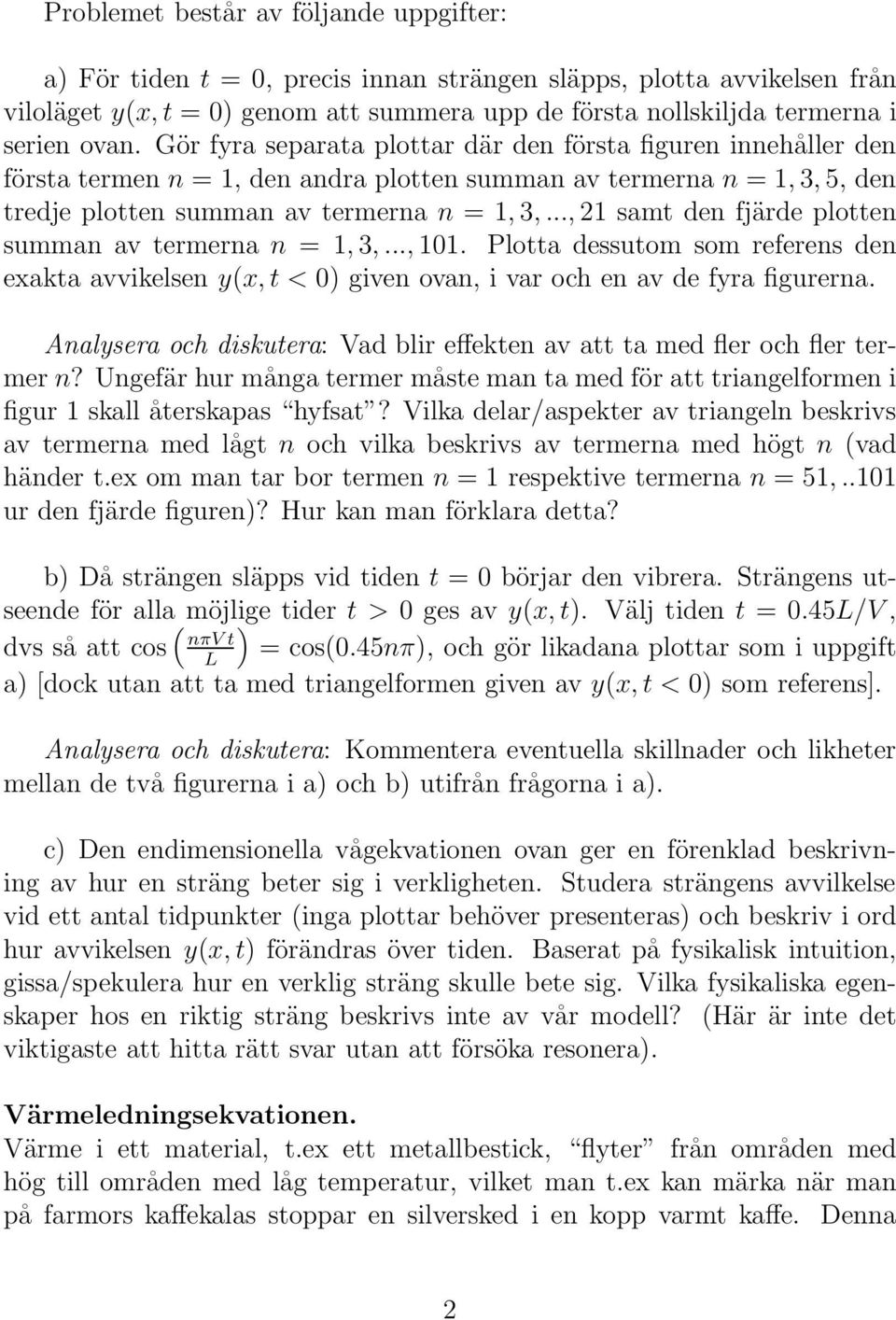 .., 21 samt den fjärde plotten summan av termerna n = 1, 3,..., 101. Plotta dessutom som referens den exakta avvikelsen y(x, t < 0) given ovan, i var och en av de fyra figurerna.