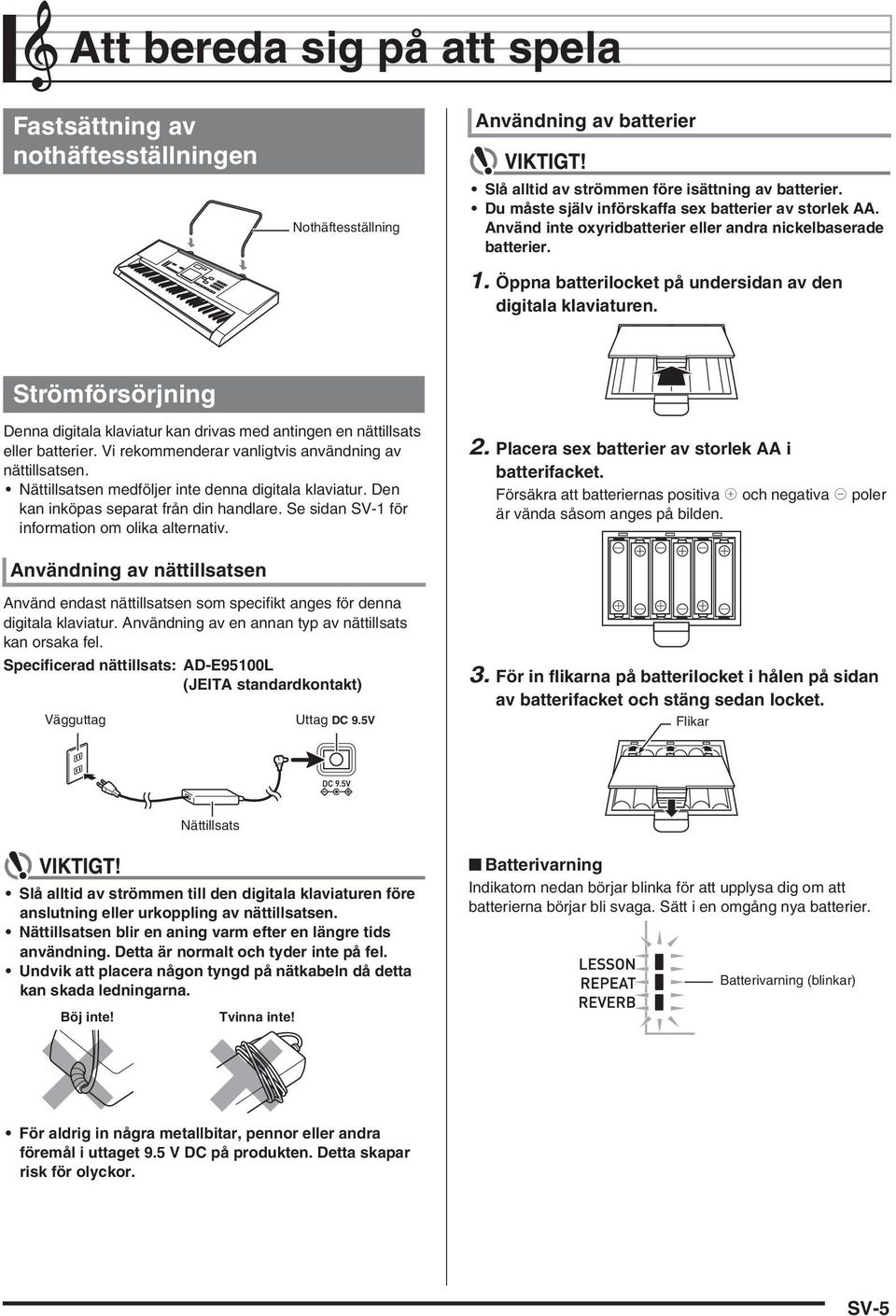 Strömförsörjning Denna digitala klaviatur kan drivas med antingen en nättillsats eller batterier. Vi rekommenderar vanligtvis användning av nättillsatsen.