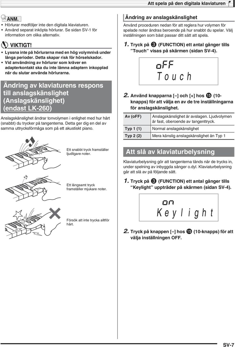 Vid användning av hörlurar som kräver en adapterkontakt ska du inte lämna adaptern inkopplad när du slutar använda hörlurarna.