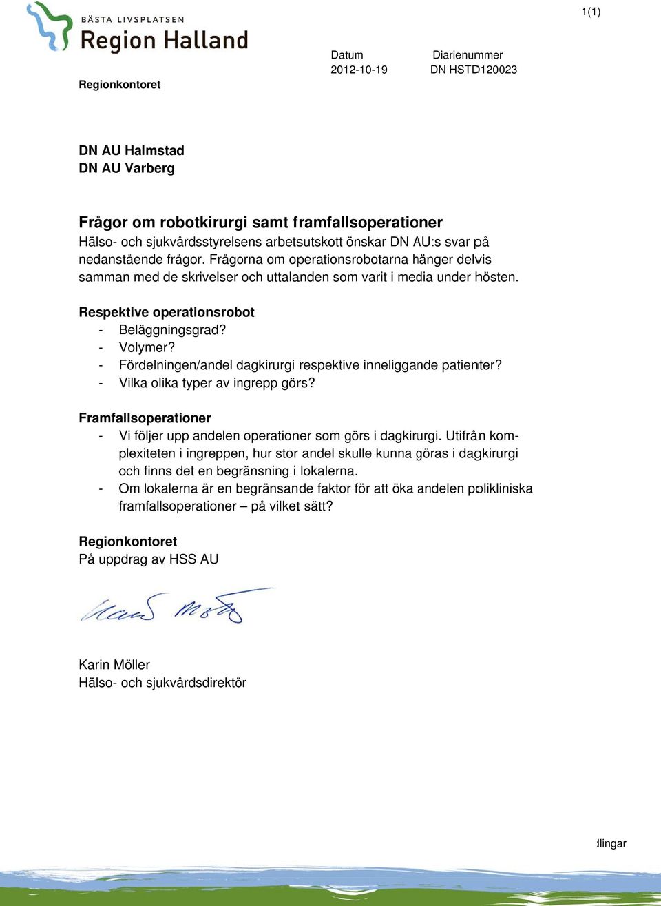 Respektive operationsrobot - Beläggningsgrad? - Volymer? - Fördelningen/andel dagkirurgi respektivee inneliggande patienter? - Vilka olika typer av ingrepp görs?