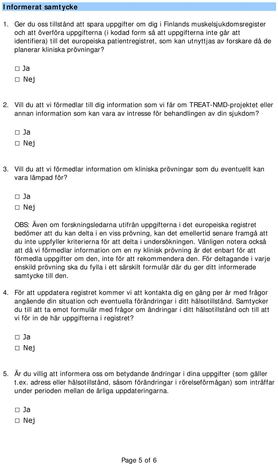 patientregistret, som kan utnyttjas av forskare då de planerar kliniska prövningar? 2.