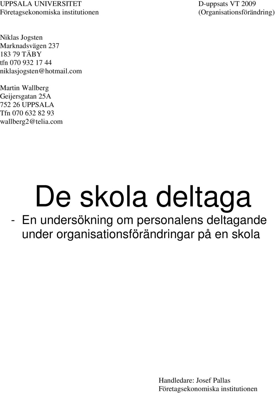 com Martin Wallberg Geijersgatan 25A 752 26 UPPSALA Tfn 070 632 82 93 wallberg2@telia.