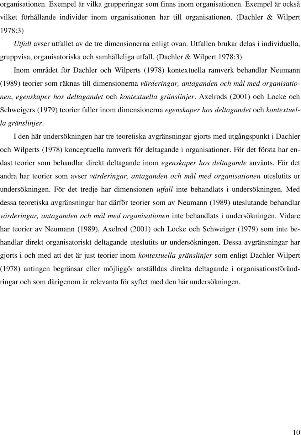 (Dachler & Wilpert 1978:3) Inom området för Dachler och Wilperts (1978) kontextuella ramverk behandlar Neumann (1989) teorier som räknas till dimensionerna värderingar, antaganden och mål med