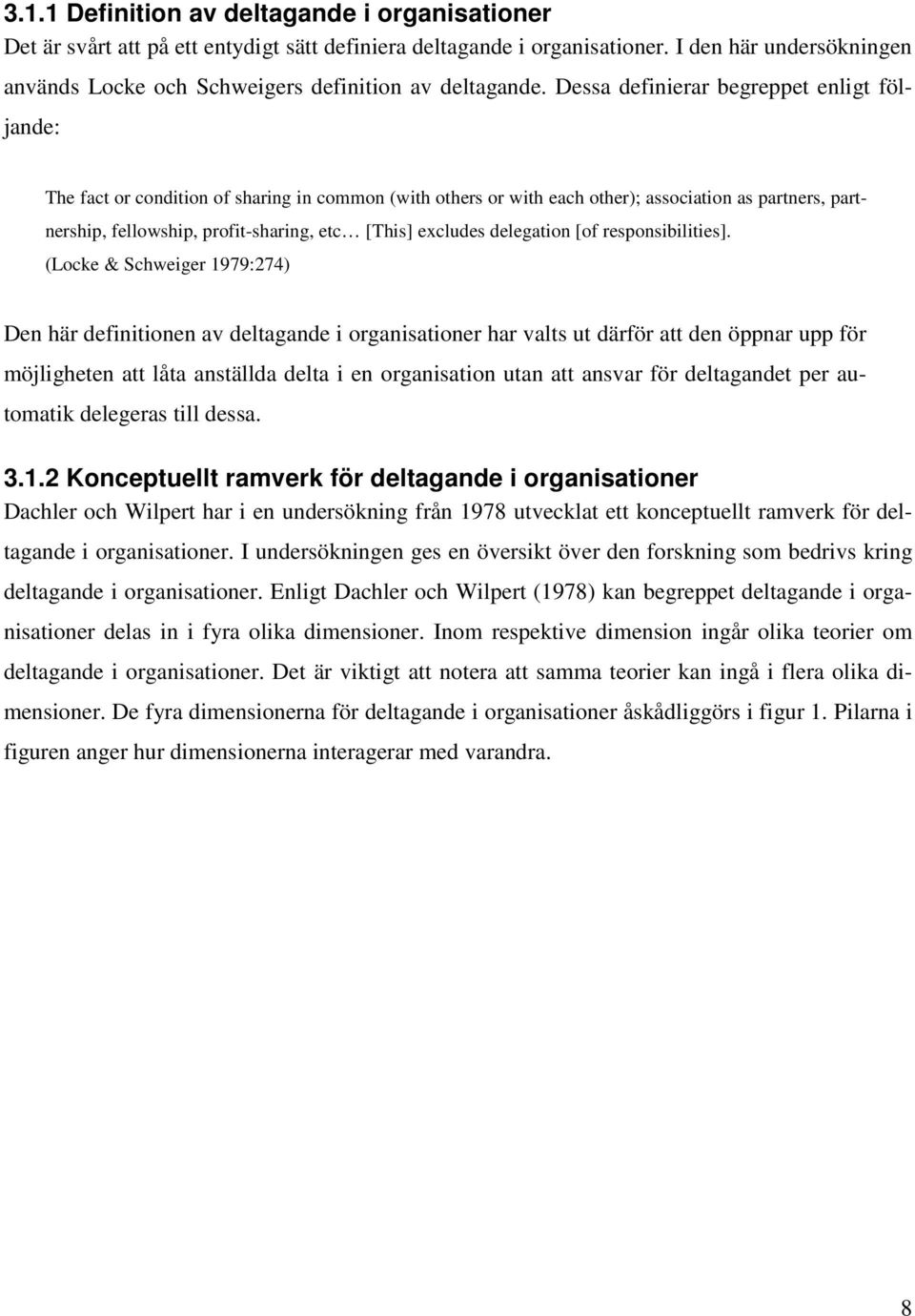 Dessa definierar begreppet enligt följande: The fact or condition of sharing in common (with others or with each other); association as partners, partnership, fellowship, profit-sharing, etc [This]