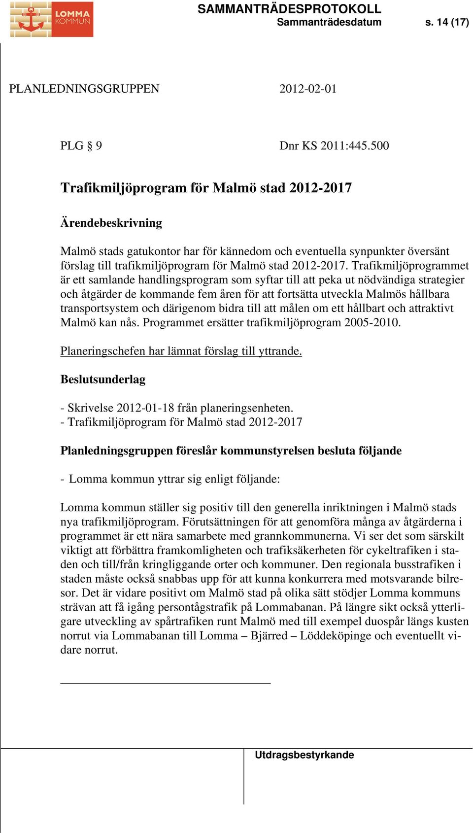 Trafikmiljöprogrammet är ett samlande handlingsprogram som syftar till att peka ut nödvändiga strategier och åtgärder de kommande fem åren för att fortsätta utveckla Malmös hållbara transportsystem