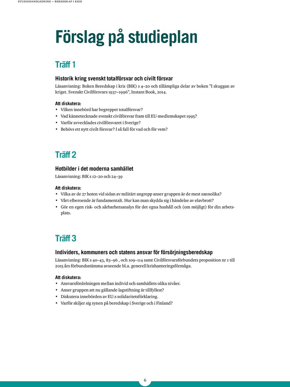 Varför avvecklades civilförsvaret i Sverige? Behövs ett nytt civilt försvar? I så fall för vad och för vem?