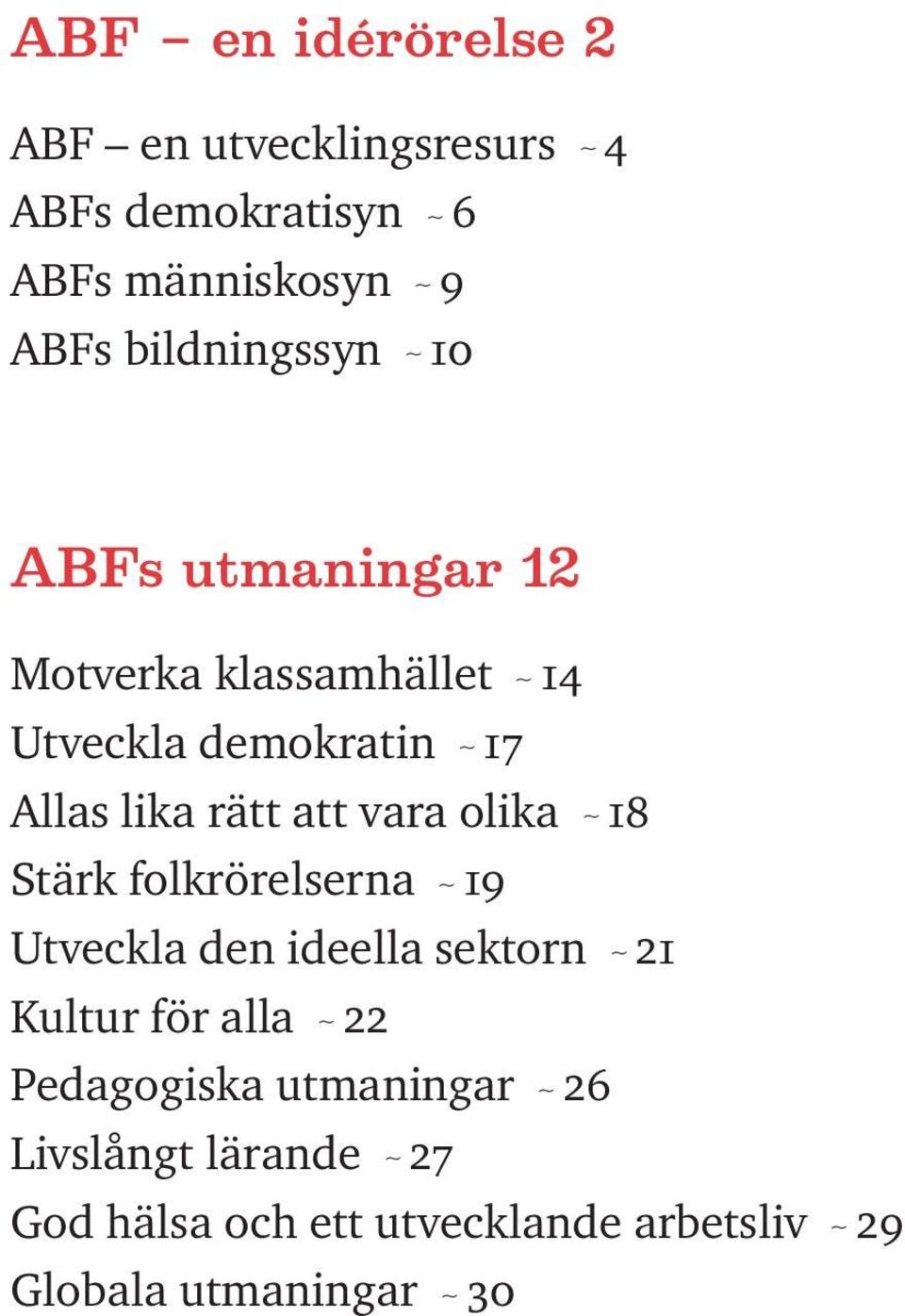 att vara olika ~ 18 Stärk folkrörelserna ~ 19 Utveckla den ideella sektorn ~ 21 Kultur för alla ~ 22