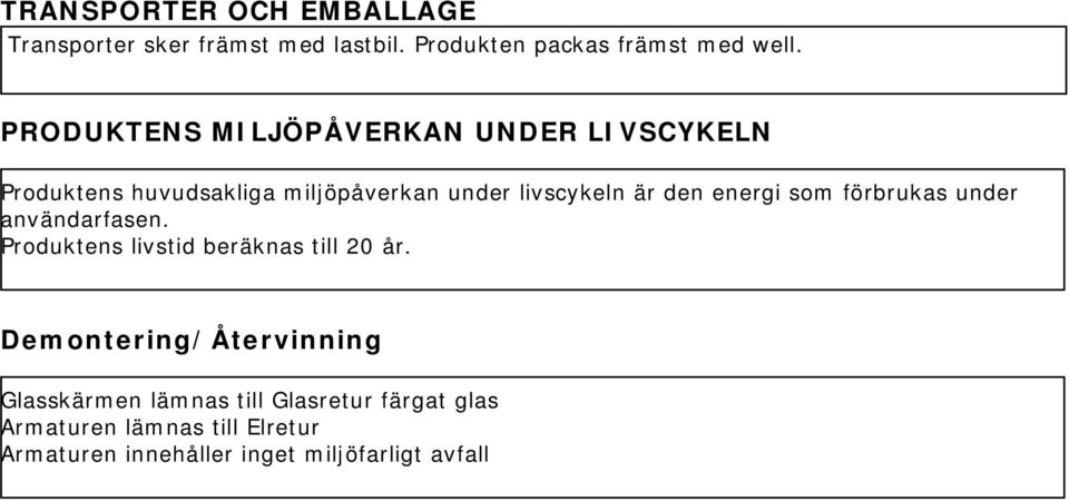 energi som förbrukas under användarfasen. Produktens livstid beräknas till 20 år.