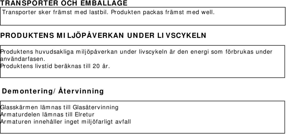 energi som förbrukas under användarfasen. Produktens livstid beräknas till 20 år.