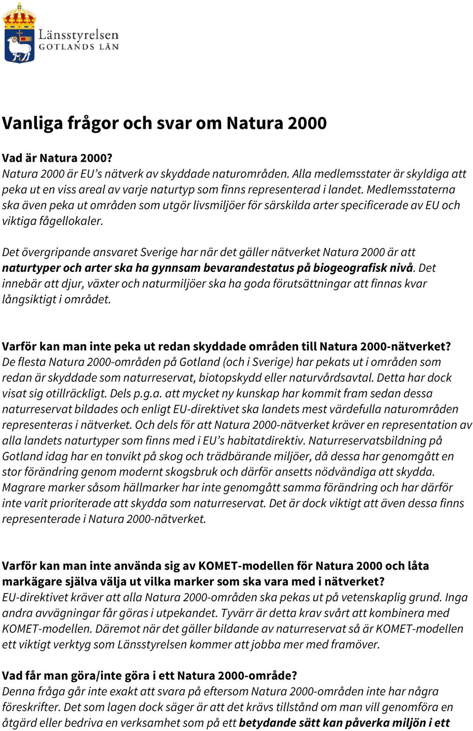 Medlemsstaterna ska även peka ut områden som utgör livsmiljöer för särskilda arter specificerade av EU och viktiga fågellokaler.