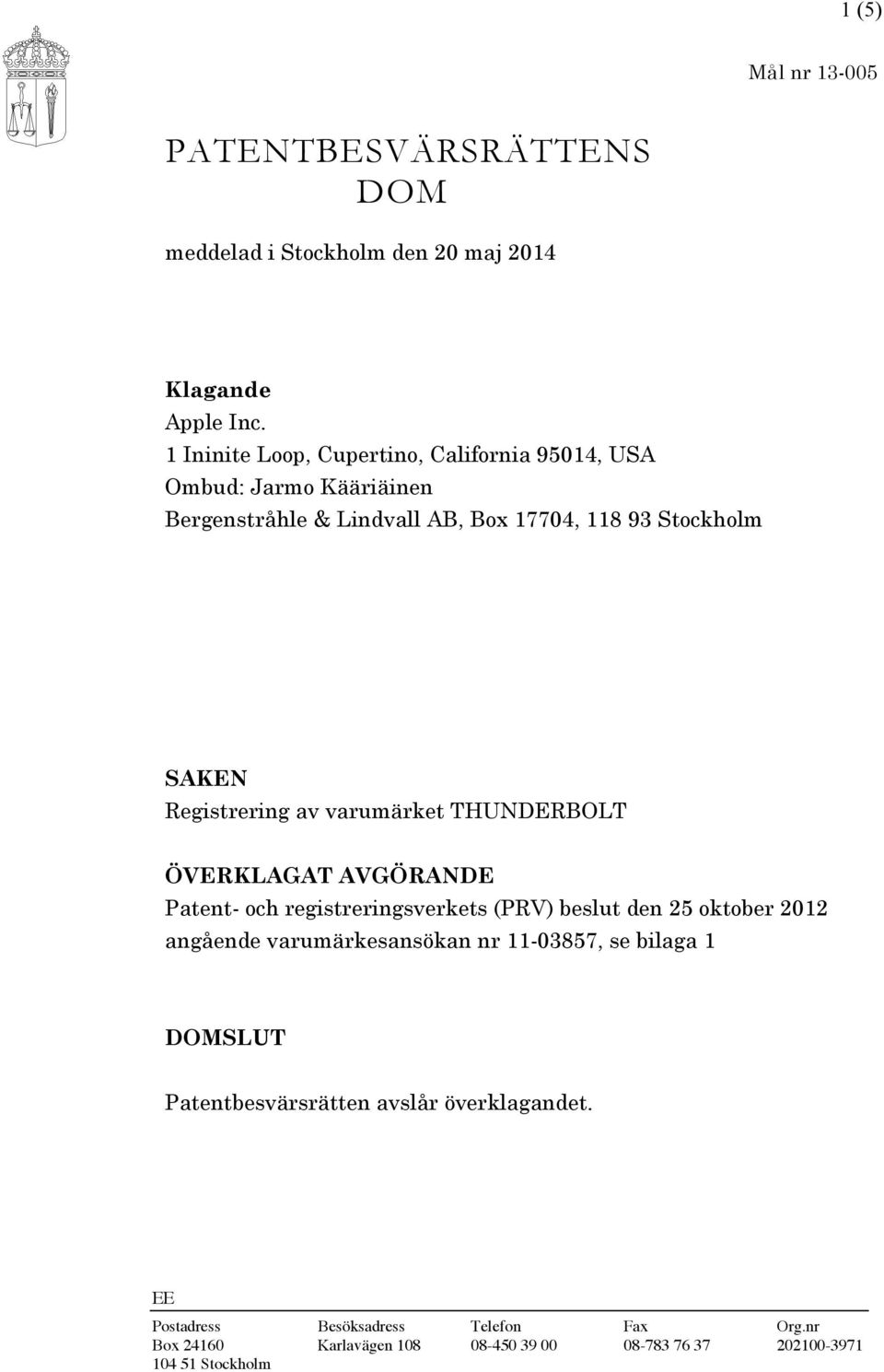 Registrering av varumärket THUNDERBOLT ÖVERKLAGAT AVGÖRANDE Patent- och registreringsverkets (PRV) beslut den 25 oktober 2012 angående