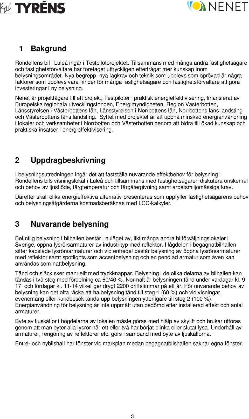 Nya begrepp, nya lagkrav och teknik som upplevs som oprövad är några faktorer som upplevs vara hinder för många fastighetsägare och fastighetsförvaltare att göra investeringar i ny belysning.