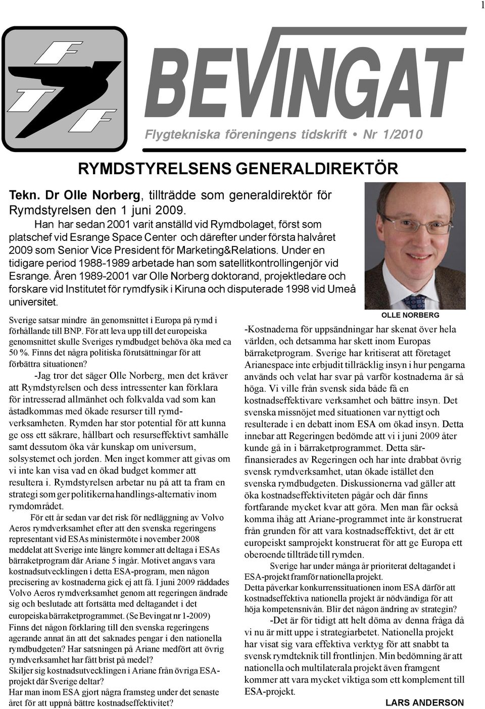 Under en tidigare period 1988-1989 arbetade han som satellitkontrollingenjör vid Esrange.
