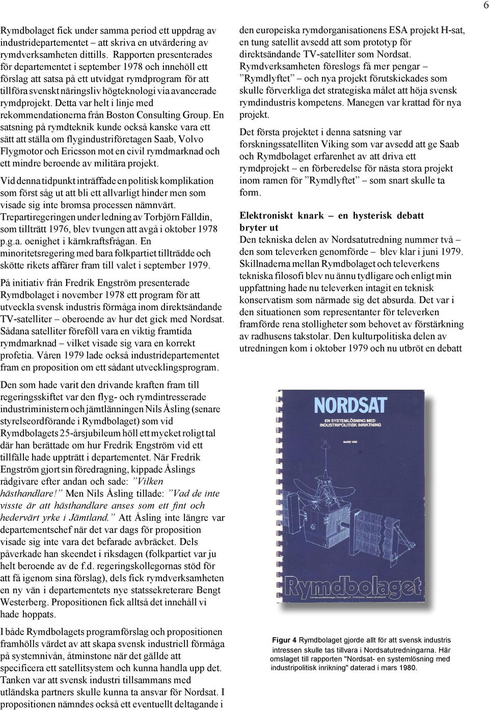 Detta var helt i linje med rekommendationerna från Boston Consulting Group.