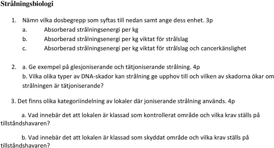 Vilka olika typer av DNA skador kan strålning ge upphov till och vilken av skadorna ökar om strålningen är tätjoniserande? 3.