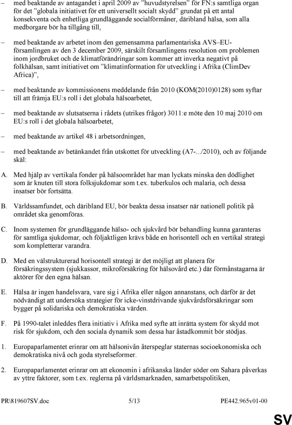 särskilt församlingens resolution om problemen inom jordbruket och de klimatförändringar som kommer att inverka negativt på folkhälsan, samt initiativet om klimatinformation för utveckling i Afrika