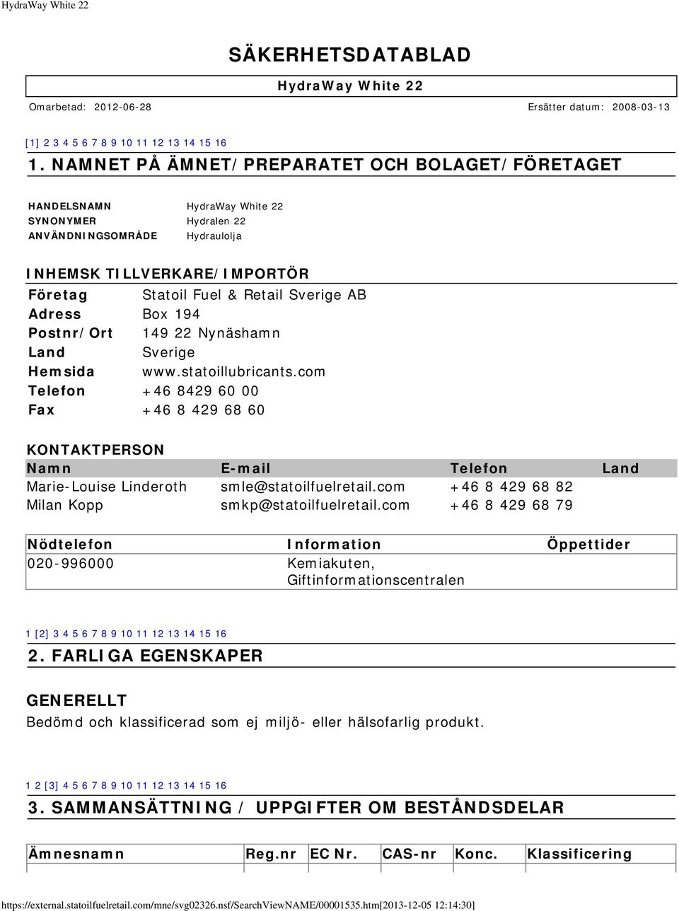 AB Adress Box 194 Postnr/Ort 149 22 Nynäshamn Land Sverige Hemsida www.statoillubricants.