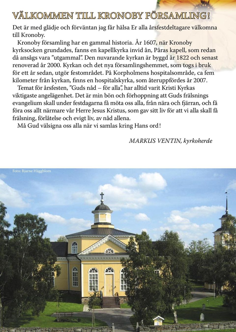 Kyrkan och det nya församlingshemmet, som togs i bruk för ett år sedan, utgör festområdet.