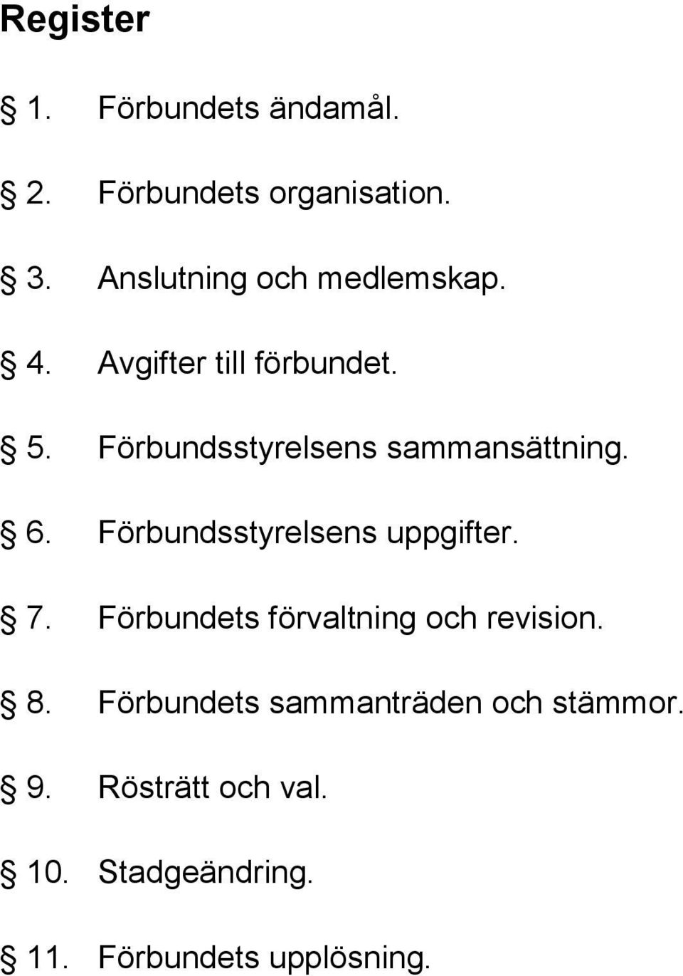 Förbundsstyrelsens sammansättning. 6. Förbundsstyrelsens uppgifter. 7.