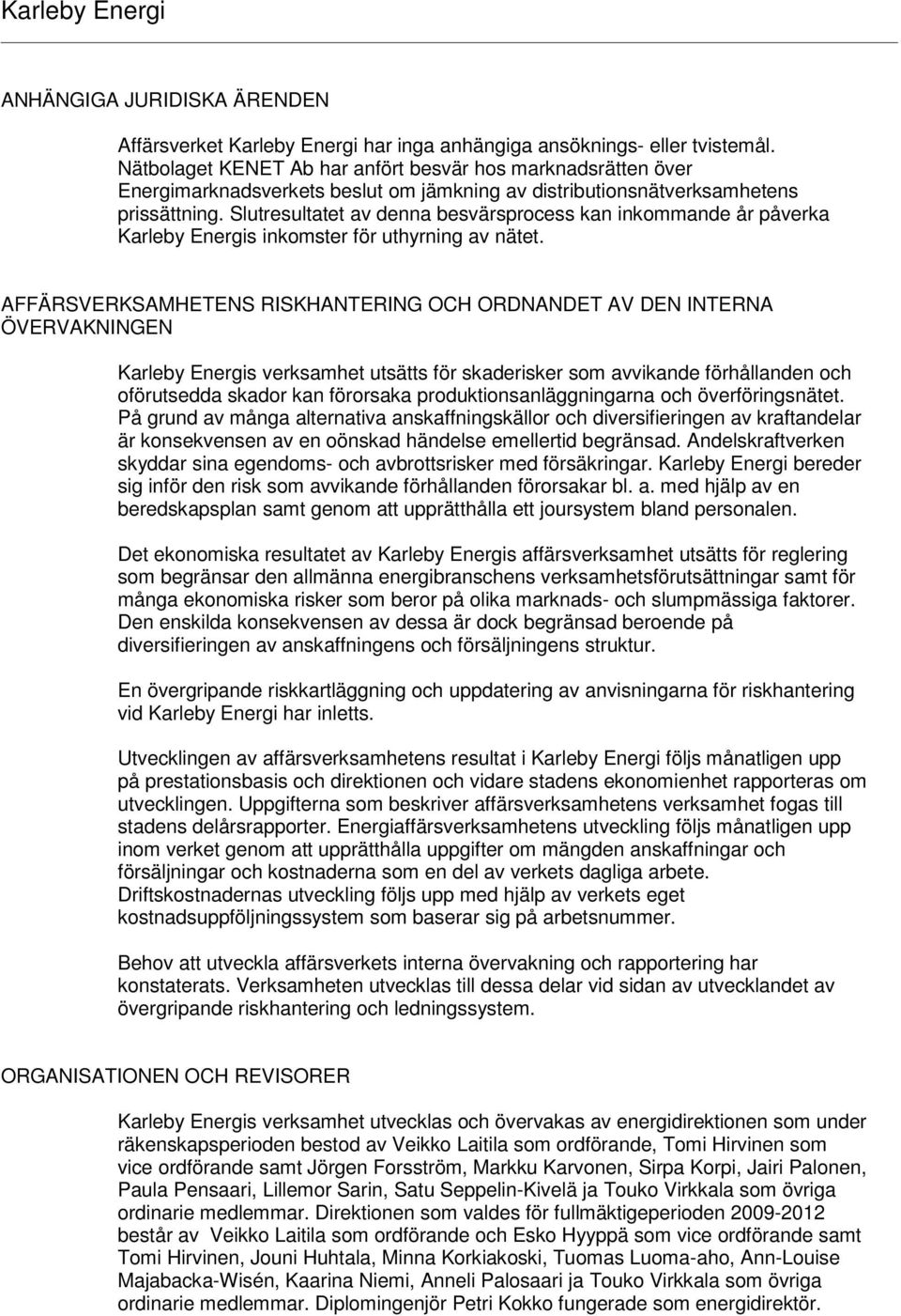 Slutresultatet av denna besvärsprocess kan inkommande år påverka Karleby Energis inkomster för uthyrning av nätet.