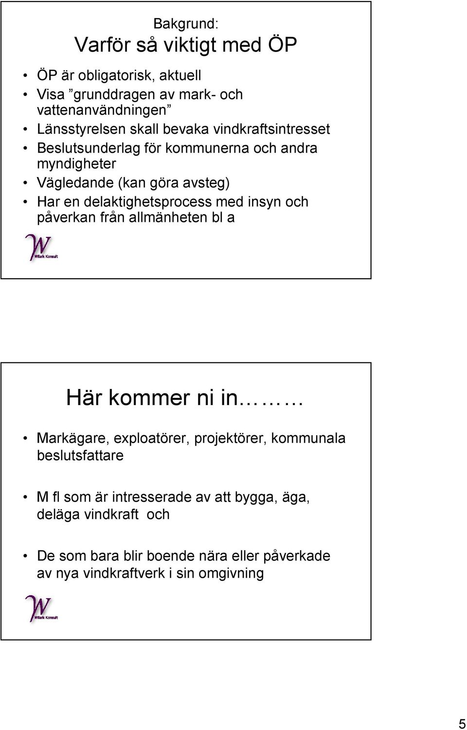 delaktighetsprocess med insyn och påverkan från allmänheten bl a Här kommer ni in Markägare, exploatörer, projektörer, kommunala