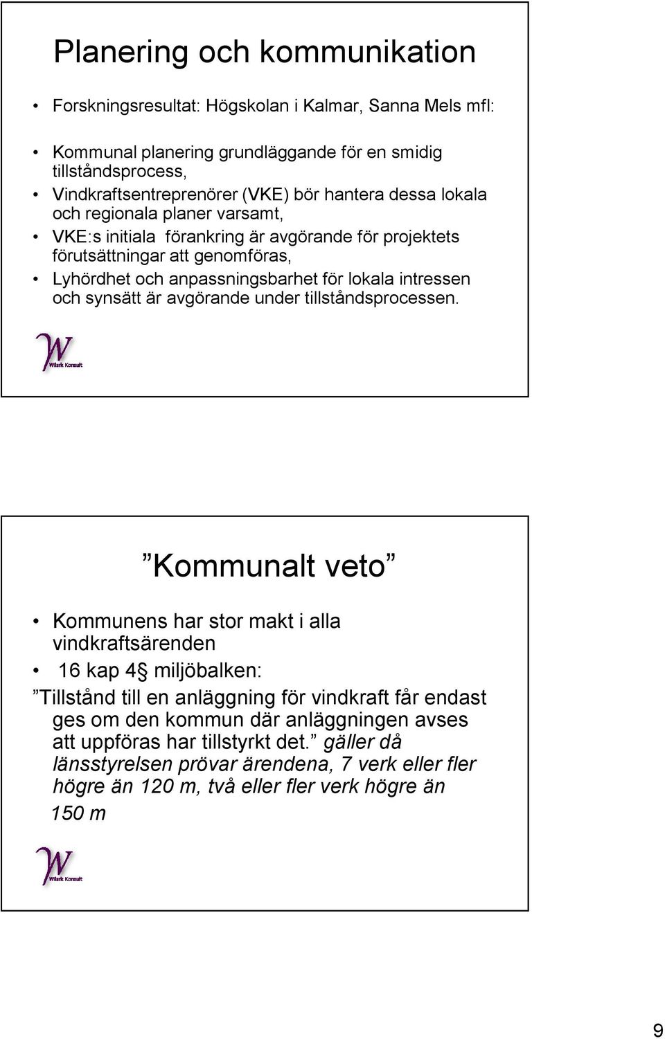 intressen och synsätt är avgörande under tillståndsprocessen.