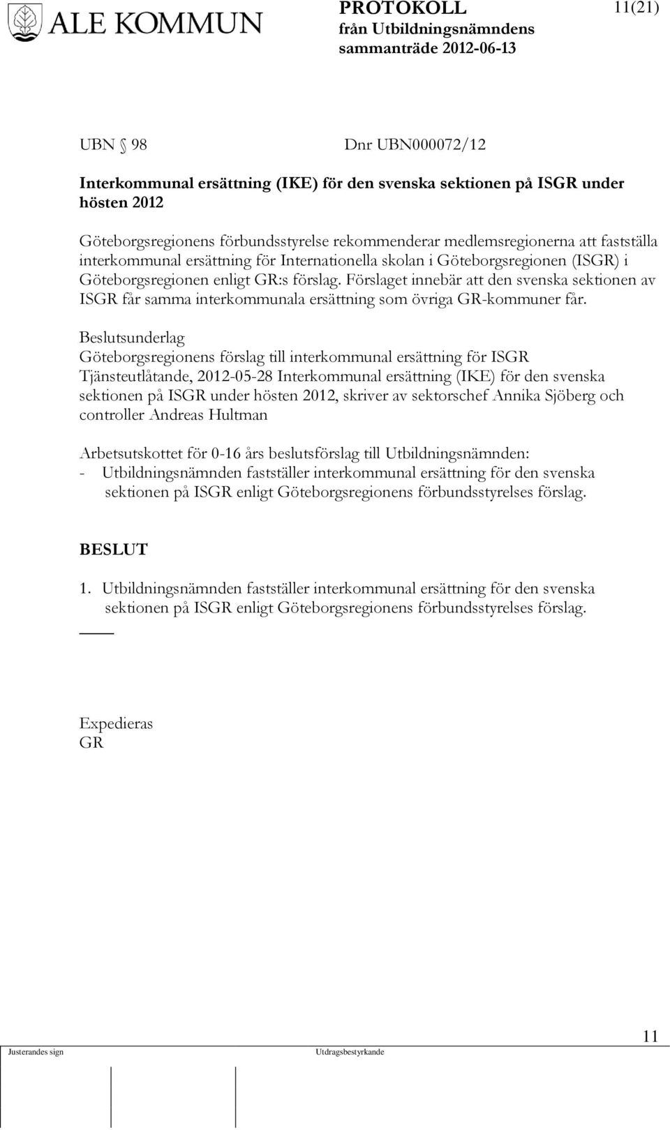 Förslaget innebär att den svenska sektionen av ISGR får samma interkommunala ersättning som övriga GR-kommuner får.