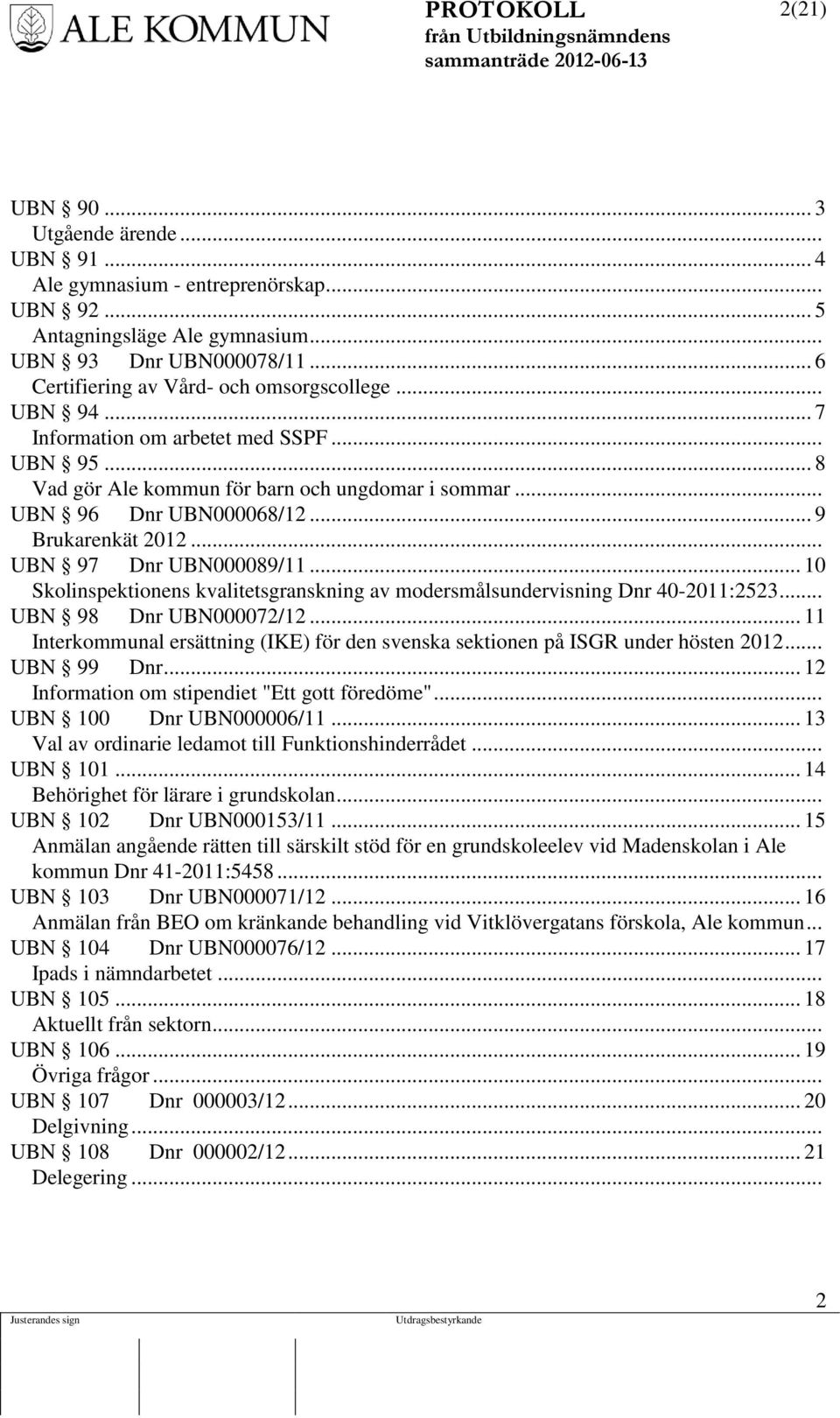 .. 10 Skolinspektionens kvalitetsgranskning av modersmålsundervisning Dnr 40-2011:2523... UBN 98 Dnr UBN000072/12.