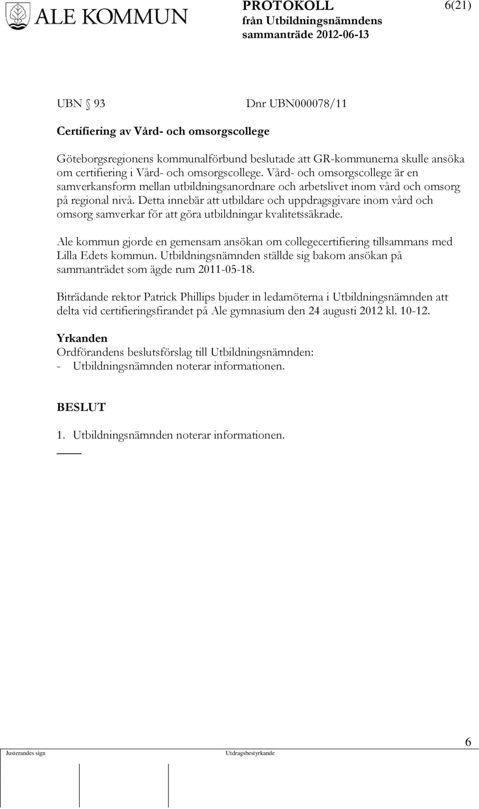 Detta innebär att utbildare och uppdragsgivare inom vård och omsorg samverkar för att göra utbildningar kvalitetssäkrade.