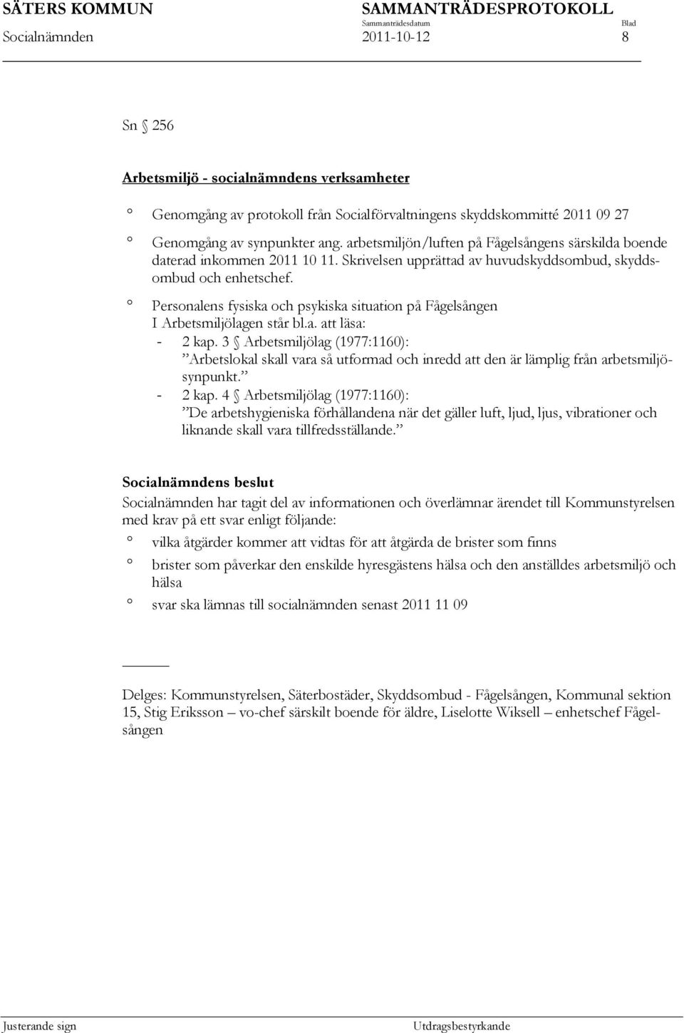 Personalens fysiska och psykiska situation på Fågelsången I Arbetsmiljölagen står bl.a. att läsa: - 2 kap.