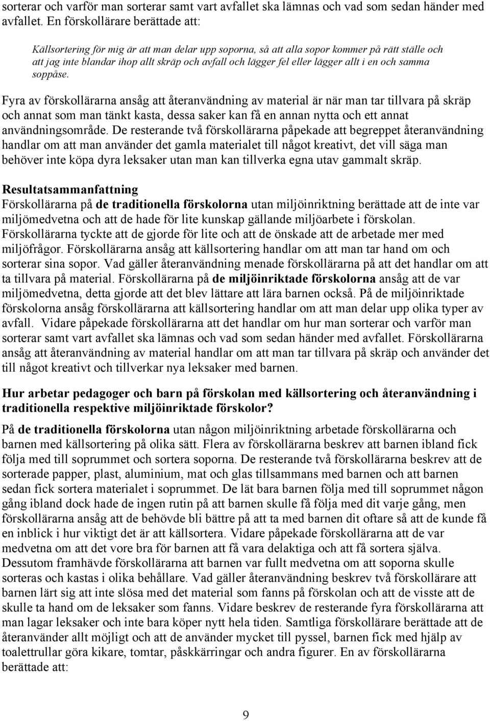 lägger allt i en och samma soppåse.