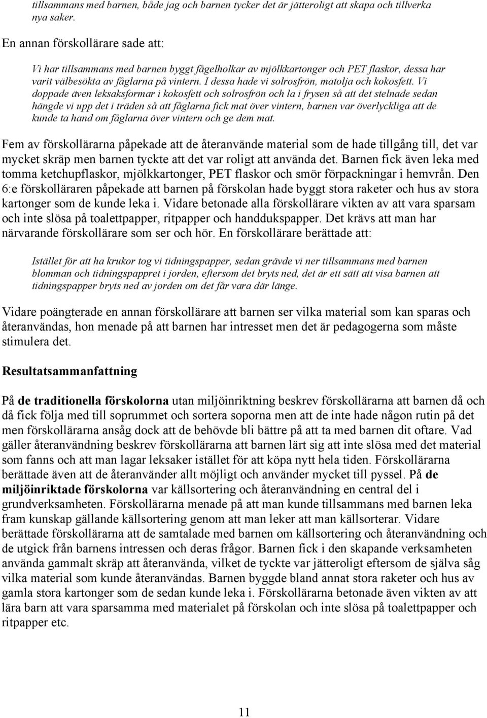 I dessa hade vi solrosfrön, matolja och kokosfett.