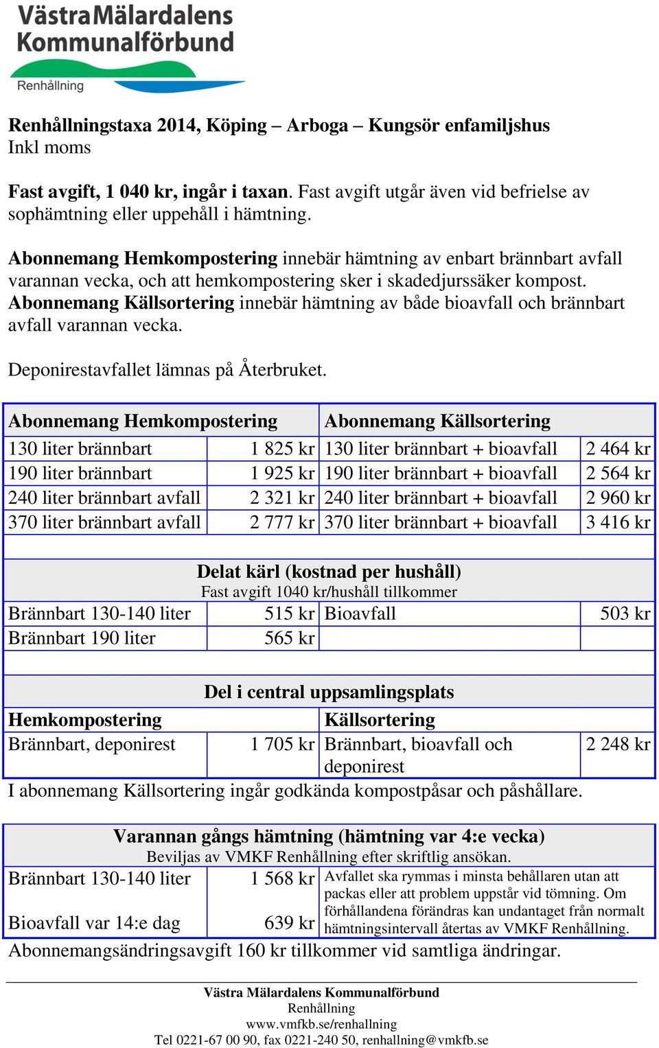 Abonnemang Källsortering innebär hämtning av både bioavfall och brännbart avfall varannan vecka. Deponirestavfallet lämnas på Återbruket.