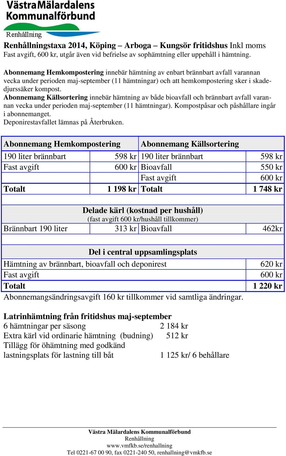 Abonnemang Källsortering innebär hämtning av både bioavfall och brännbart avfall varannan vecka under perioden maj-september (11 hämtningar). Kompostpåsar och påshållare ingår i abonnemanget.