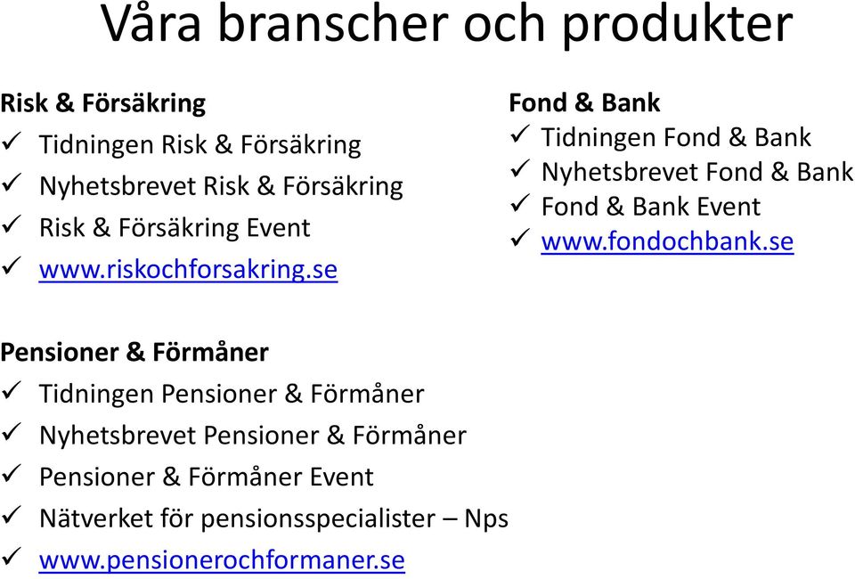 se Fond & Bank Tidningen Fond & Bank Nyhetsbrevet Fond & Bank Fond & Bank Event www.fondochbank.