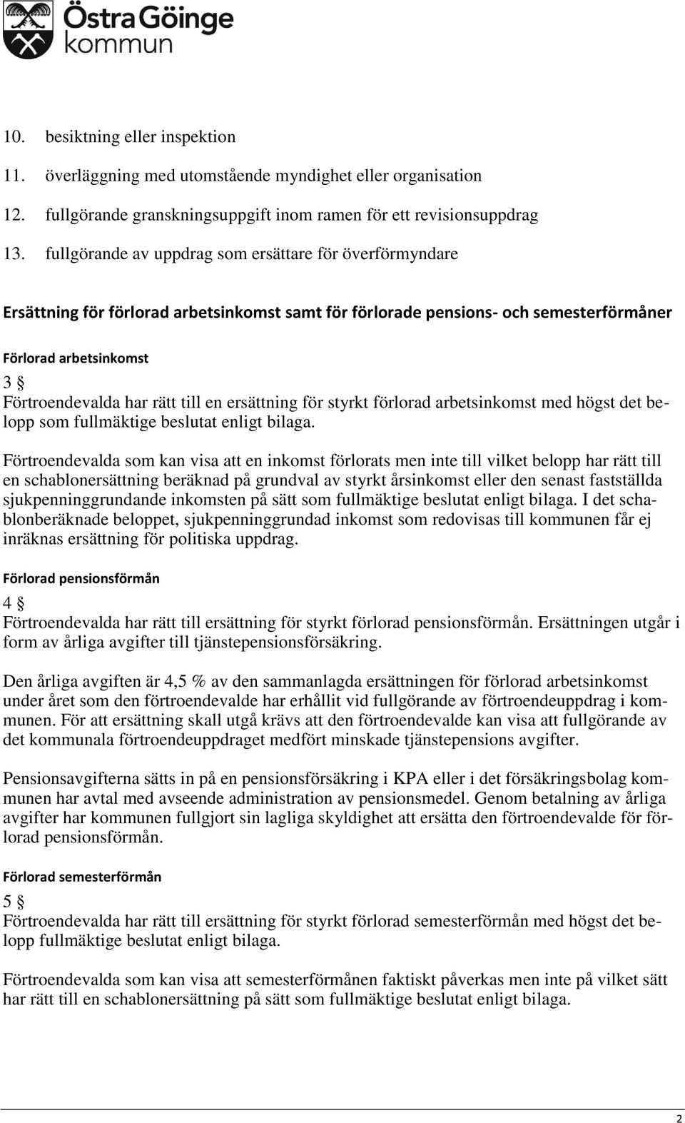 en ersättning för styrkt förlorad arbetsinkomst med högst det belopp som fullmäktige beslutat enligt bilaga.